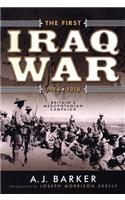 The First Iraq War, 1914-1918: Britain's Mesopotamian Campaign