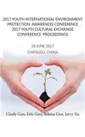 2017 Youth International Environment Protection Awareness Conference 2017 Youth Cultural Exchange Conference Proceedings