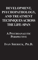 Development, Psychopathology, and Treatment Techniques Across the Life-Span