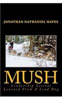 Mush Leadership Lessons Learned from a Lead Dog: Parable of the Sled-dog Team