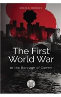 First World War - In the Borough of Conwy (black and white)