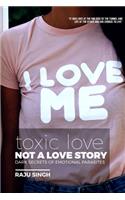 Toxic Love; Not a Love Story