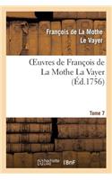 Oeuvres de François de la Mothe La Vayer.Tome 7, Partie 2