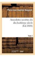 Anecdotes Secrètes Du Dix-Huitième Siècle Tome 1: (Histoire)