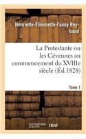 Protestante Ou Les Cévennes Au Commencement Du Xviiie Siècle. Tome 1