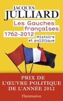 Les Gauches francaises 1762-2012. Tome 1 Histoire et politique