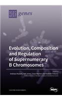 Evolution, Composition and Regulation of Supernumerary B Chromosomes