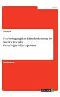 Das bedingungslose Grundeinkommen im Kontext liberaler Gerechtigkeitskonzeptionen