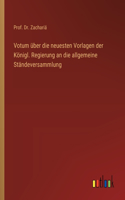 Votum über die neuesten Vorlagen der Königl. Regierung an die allgemeine Ständeversammlung