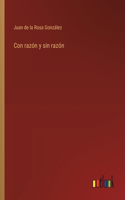 Con razón y sin razón