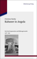 Kubaner in Angola: Süd-Süd-Kooperation Und Bildungstransfer 1976-1991(28 Studien Zur Internationalen Geschichte)