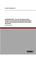 SUPERSNEAKER - Eine Zeichentheoretische Analyse zur Inszenierung von Markenschuhen in Film und Fernsehen im Rahmen des Product Placement