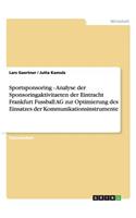 Sportsponsoring - Analyse der Sponsoringaktivitaeten der Eintracht Frankfurt Fussball AG zur Optimierung des Einsatzes der Kommunikationsinstrumente