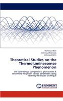 Theoretical Studies on the Thermoluminescence Phenomenon
