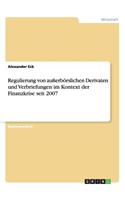 Regulierung von außerbörslichen Derivaten und Verbriefungen im Kontext der Finanzkrise seit 2007: (German)