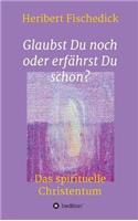 Glaubst Du noch oder erfährst Du schon?