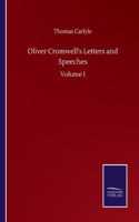 Oliver Cromwell's Letters and Speeches: Volume I: Volume I
