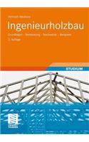 Ingenieurholzbau: Grundlagen - Bemessung - Nachweise - Beispiele