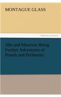 Abe and Mawruss Being Further Adventures of Potash and Perlmutter