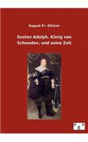 Gustav Adolph, König von Schweden, und seine Zeit