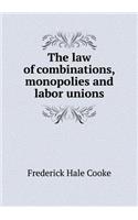 The law of combinations, monopolies and labor unions: (English)