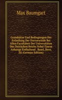 Grundsatze Und Bedingungen Der Ertheilung Der Doctorwurde Bei Allen Facultaten Der Universitaten Des Deutschen Reichs Nebst Einem Anhange Enthaltend . Basel, Bern, Zu (German Edition)