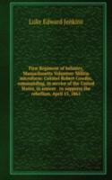 First Regiment of Infantry, Massachusetts Volunteer Militia microform: Colonel Robert Cowdin, commanding, in service of the United States, in answer . to suppress the rebellion, April 15, 1861