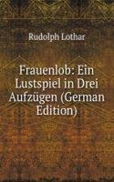 Frauenlob: Ein Lustspiel in Drei Aufzugen (German Edition)