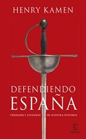 Defendiendo Espana: Verdades y leyendas de nuestra historia