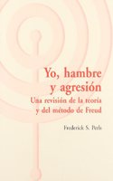 YO, HAMBRE Y AGRESION. UNA REVISION DE LA TEORIA Y DEL METODO DE FREUD