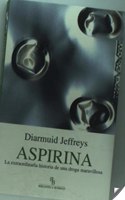 Aspirina: La extraordinaria historia de una droga maravillosa