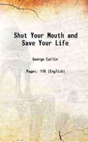 Shut Your Mouth and Save Your Life 1891