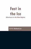Fast in the Ice: Adventures in the Polar Regions