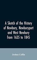 sketch of the history of Newbury, Newburyport, and West Newbury, from 1635 to 1845