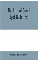 The life of Count Lyof N. Tolstoï