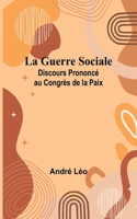 Guerre Sociale; Discours Prononcé au Congrès de la Paix