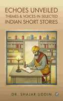 Echoes Unveiled: Themes and Voices in Selected Indian Short Stories