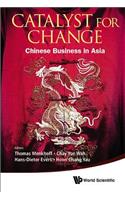 Catalyst for Change: Chinese Business in Asia: Chinese Business in Asia