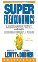 Superfreakonomics Lib/E: Global Cooling, Patriotic Prostitutes, and Why Suicide Bombers Should Buy Life Insurance