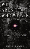We Aren't Who We Are