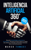 Inteligencia Artificial 360°: Descubre funcionalidades, aplicaciones y herramientas. Aprovecha IA para mejorar trabajo, vida cotidiana y creatividad, aumentando bienestar, éxito 