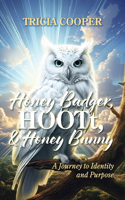 Honey Badger, HOOTt, and Honey Bunny: A Journey to Identity and Purpose
