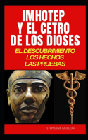 Imhotep y el cetro de los dioses: El descubrimiento, los hechos, las pruebas.