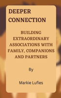 Deeper Connection: Building Extraordinary Associations with Family, Companions and Partners