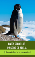 Datos sobre los Pingüino de Adelia (Libro de hechos para niñas)