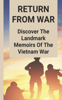 Return From War: Discover The Landmark Memoirs Of The Vietnam War: Vietnam War Experiences Of Soldiers