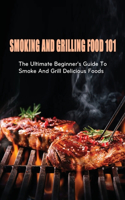 Smoking And Grilling Food 101