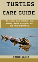 Turtles Care Guide: The absolute guide on turtles, care, housing, diet and management (for both adults and children)