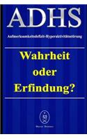 ADHS - Aufmerksamkeitsdefizit-Hyperaktivitätsstörung. Wahrheit oder Erfindung?