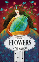 Flowers Coloring Book for Adults: An Adult Coloring Book with Flower Collection, Stress Relieving Flower Designs for Relaxation